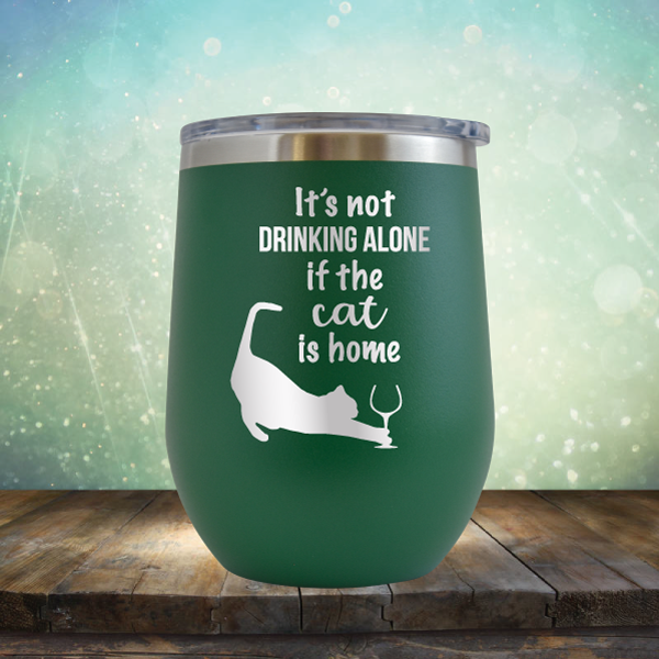 It&#39;s Not Drinking Alone If The Cat is Home - Stemless Wine Cup
