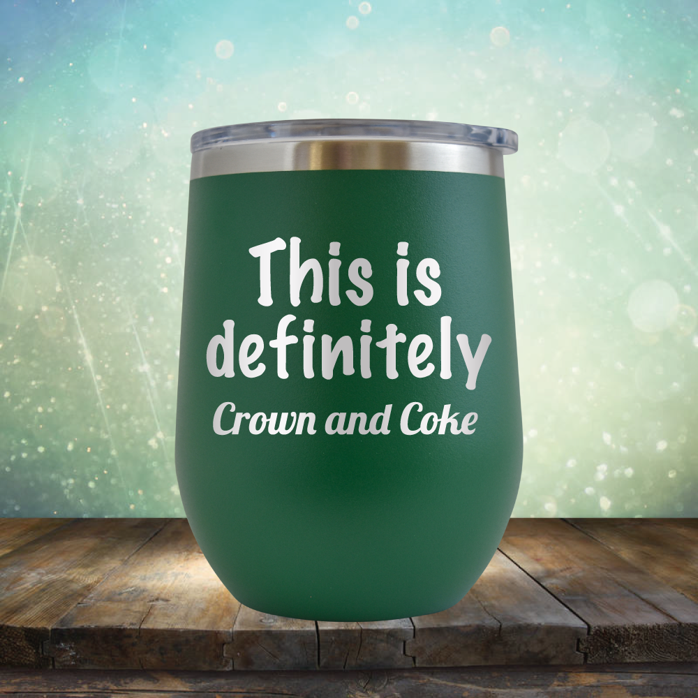 This is Definitely Crown and Coke - Stemless Wine Cup