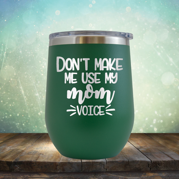 Don&#39;t Make Me Use My Mom Voice - Stemless Wine Cup