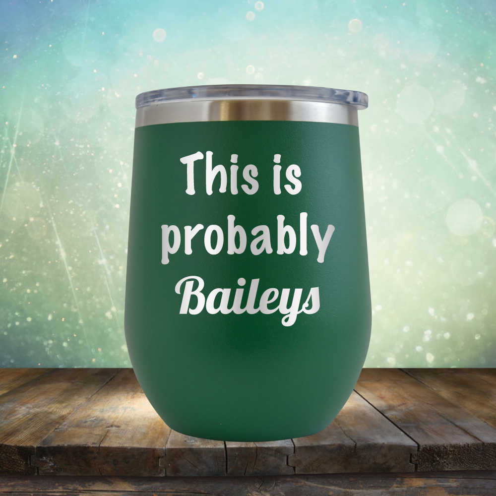 This is Probably Baileys - Stemless Wine Cup