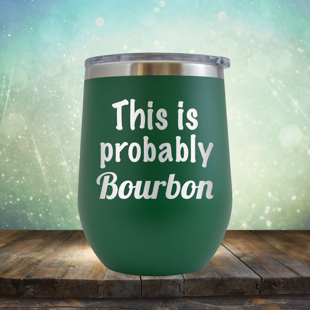 This is Probably Bourbon - Stemless Wine Cup