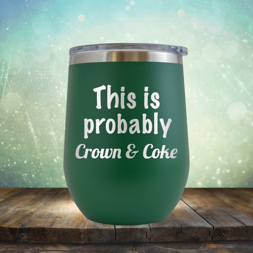 This is Probably Crown &amp; Coke - Stemless Wine Cup