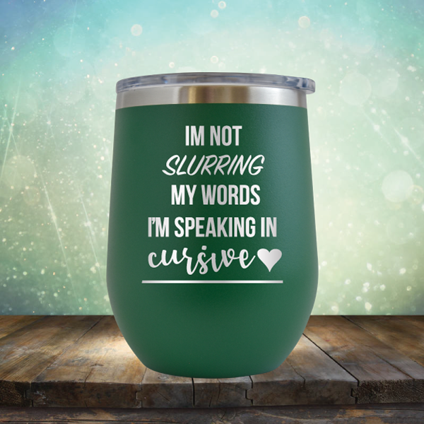 I&#39;m not Slurring my Words I&#39;m Speaking in Cursive - Stemless Wine Cup