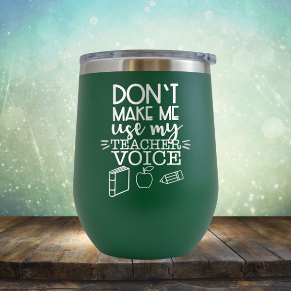 Don&#39;t Make Me Use My Teacher Voice - Stemless Wine Cup