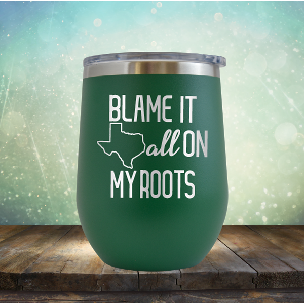 Blame it All on my Texas Roots - Stemless Wine Cup