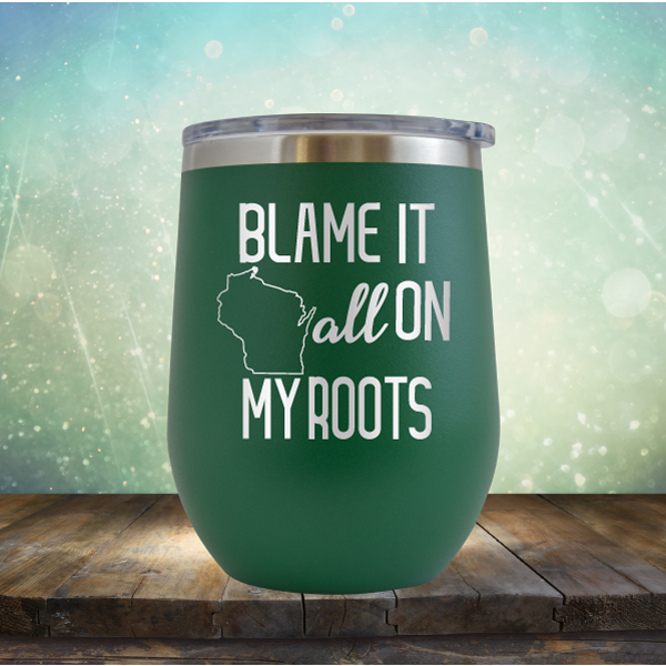 Blame it All on my Wisconsin Roots - Stemless Wine Cup