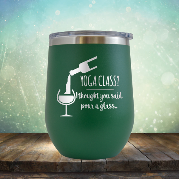 Yoga Class? I thought You Said Pour A Glass - Stemless Wine Cup