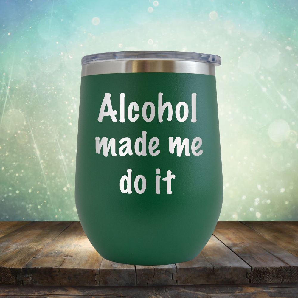 Alcohol Made Me Do It - Stemless Wine Cup