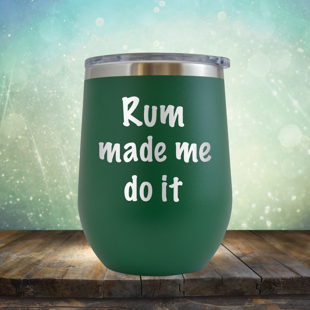 Rum Made Me Do It - Stemless Wine Cup