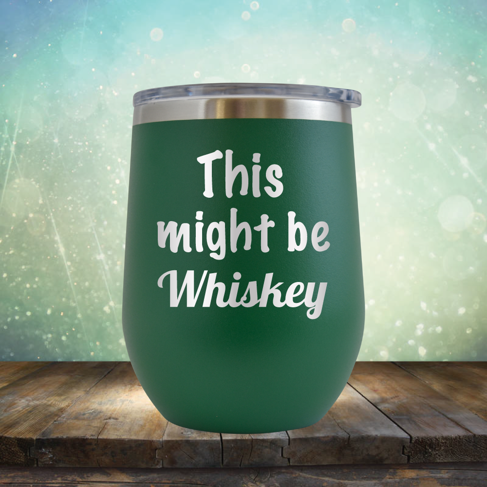 This Might Be Whiskey - Stemless Wine Cup