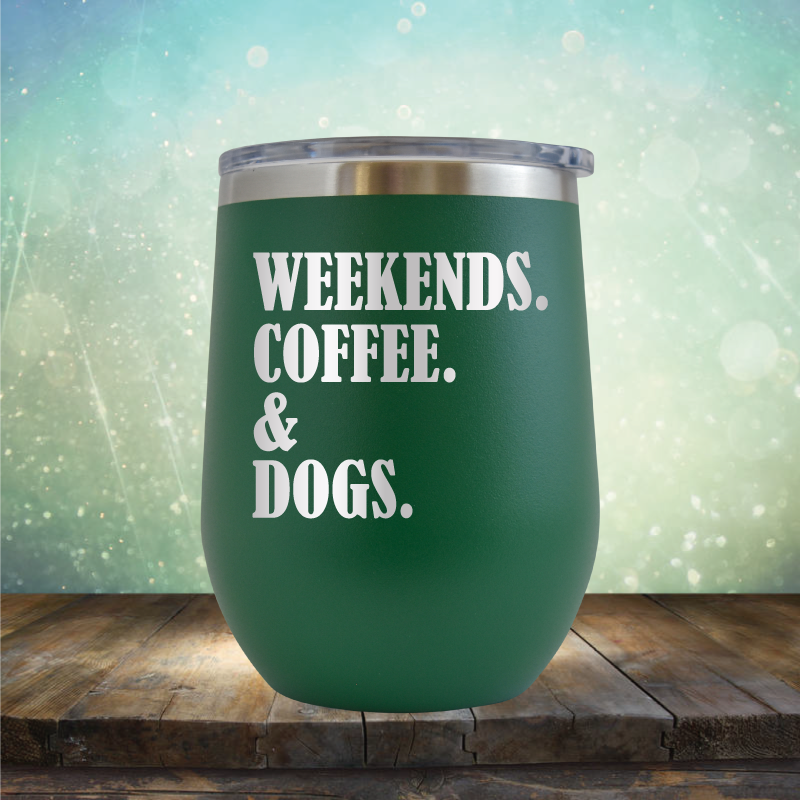 Weekends, Coffee &amp; Dogs - Stemless Wine Cup