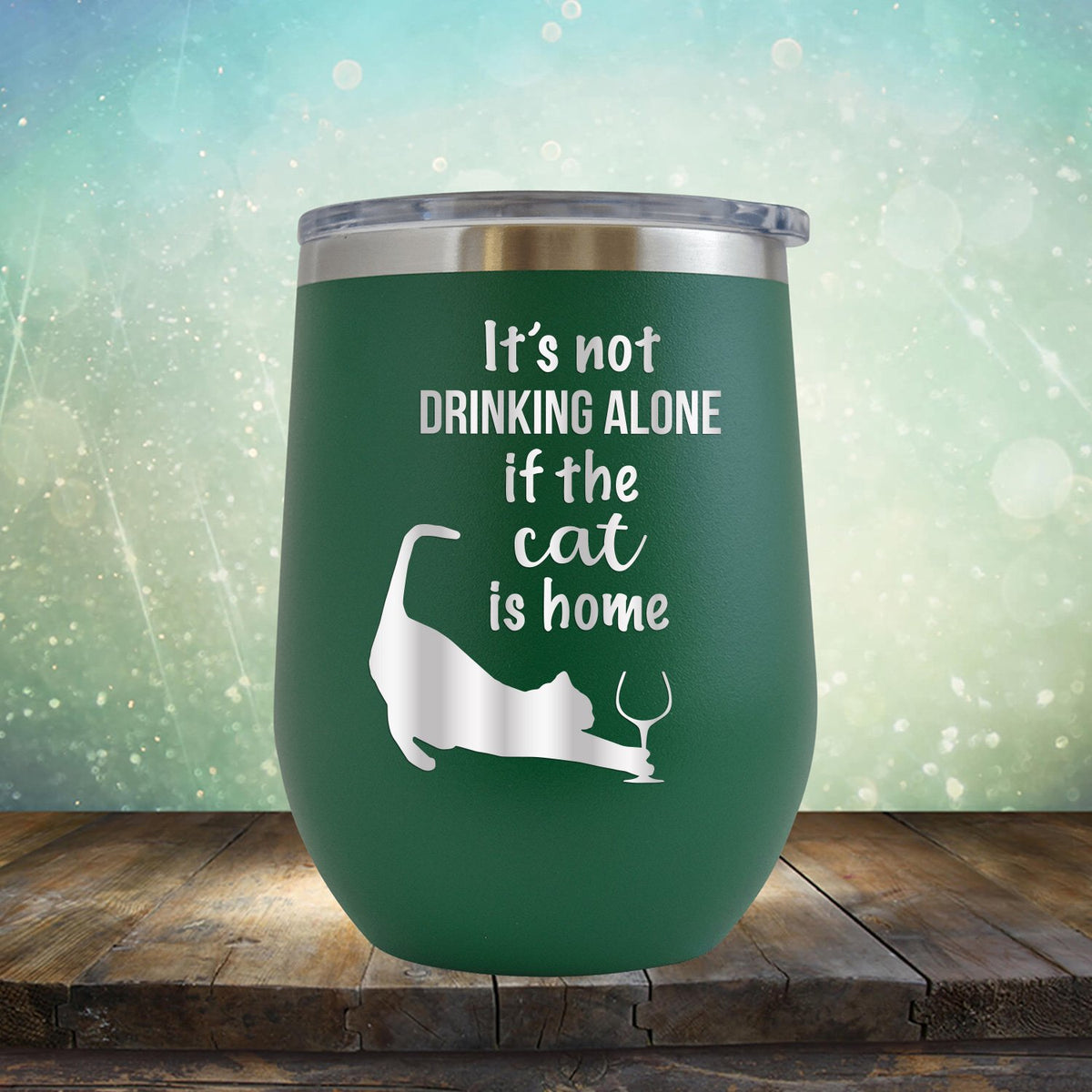 It&#39;s Not Drinking Alone If the Cat is Home - Stemless Wine Cup