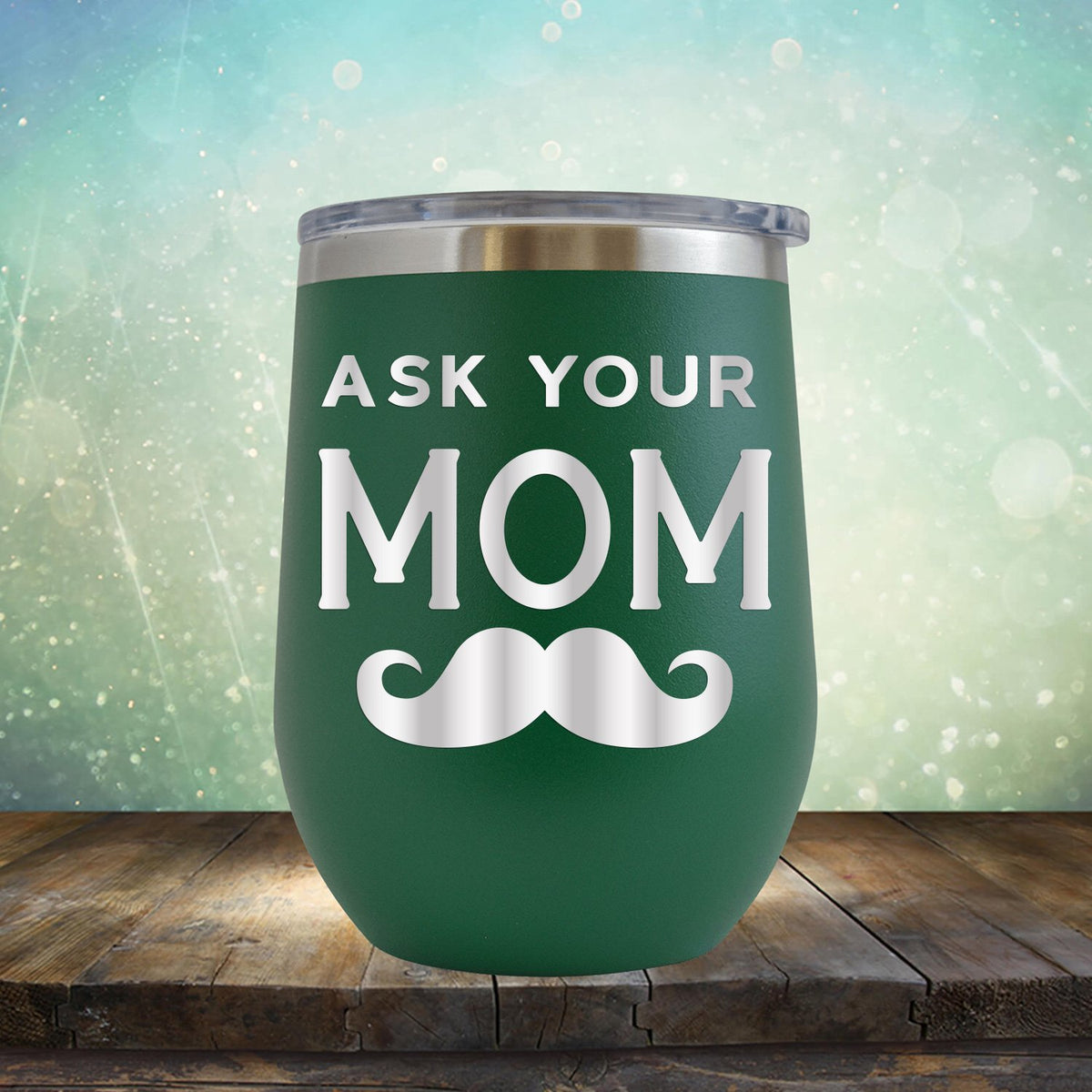Ask Your Mom with Mustache - Stemless Wine Cup