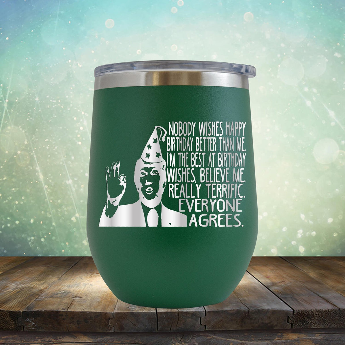 Nobody Wishes Happy Birthday Better Than Me TRUMP - Stemless Wine Cup