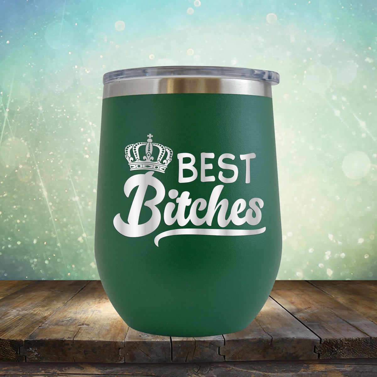 Best Bitches - Stemless Wine Cup
