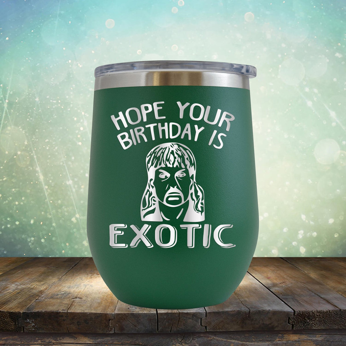 Hope Your Birthday is Exotic - Stemless Wine Cup