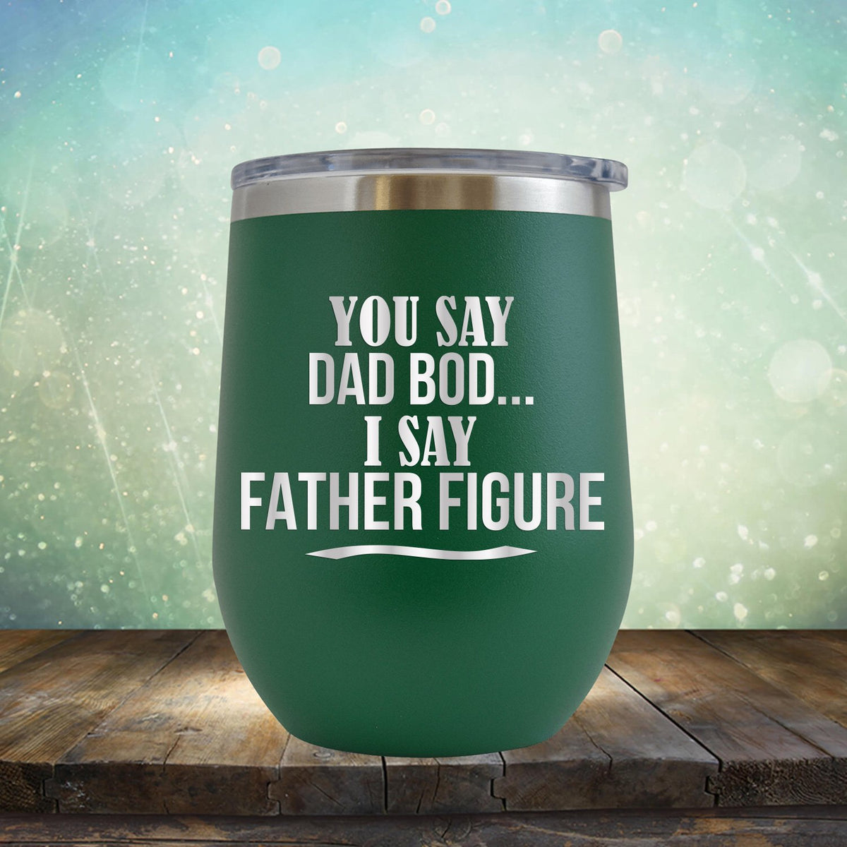 You Say Dad Bod I Say Father Figure - Stemless Wine Cup