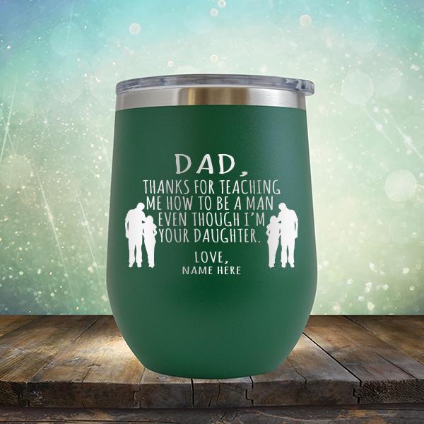 Dad Thanks For Teaching Me How to Be A Man Even Though I&#39;m Your Daughter - Stemless Wine Cup