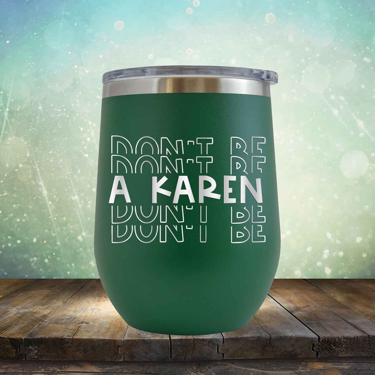 Don&#39;t Be Karen - Stemless Wine Cup