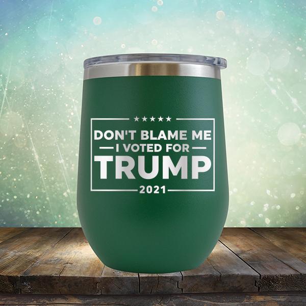 Don&#39;t Blame Me I Voted For Trump 2021 - Stemless Wine Cup