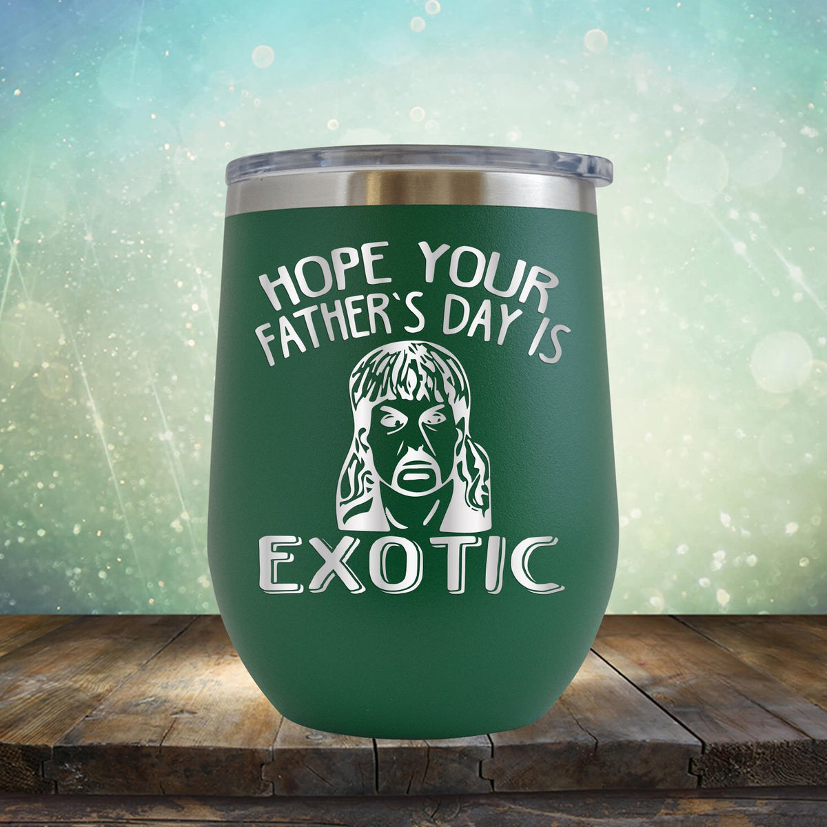 Hope Your Father&#39;s Day is Exotic - Stemless Wine Cup