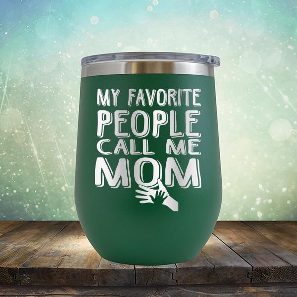 My Favorite People Call Me Mom - Stemless Wine Cup