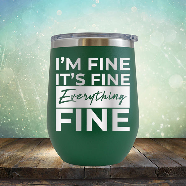 I'm Fine It's Fine Everything's Fine - Stemless Wine Cup