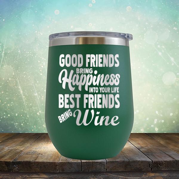 Good Friends Bring Happiness into Your Life Best Friends Bring Wine - Stemless Wine Cup