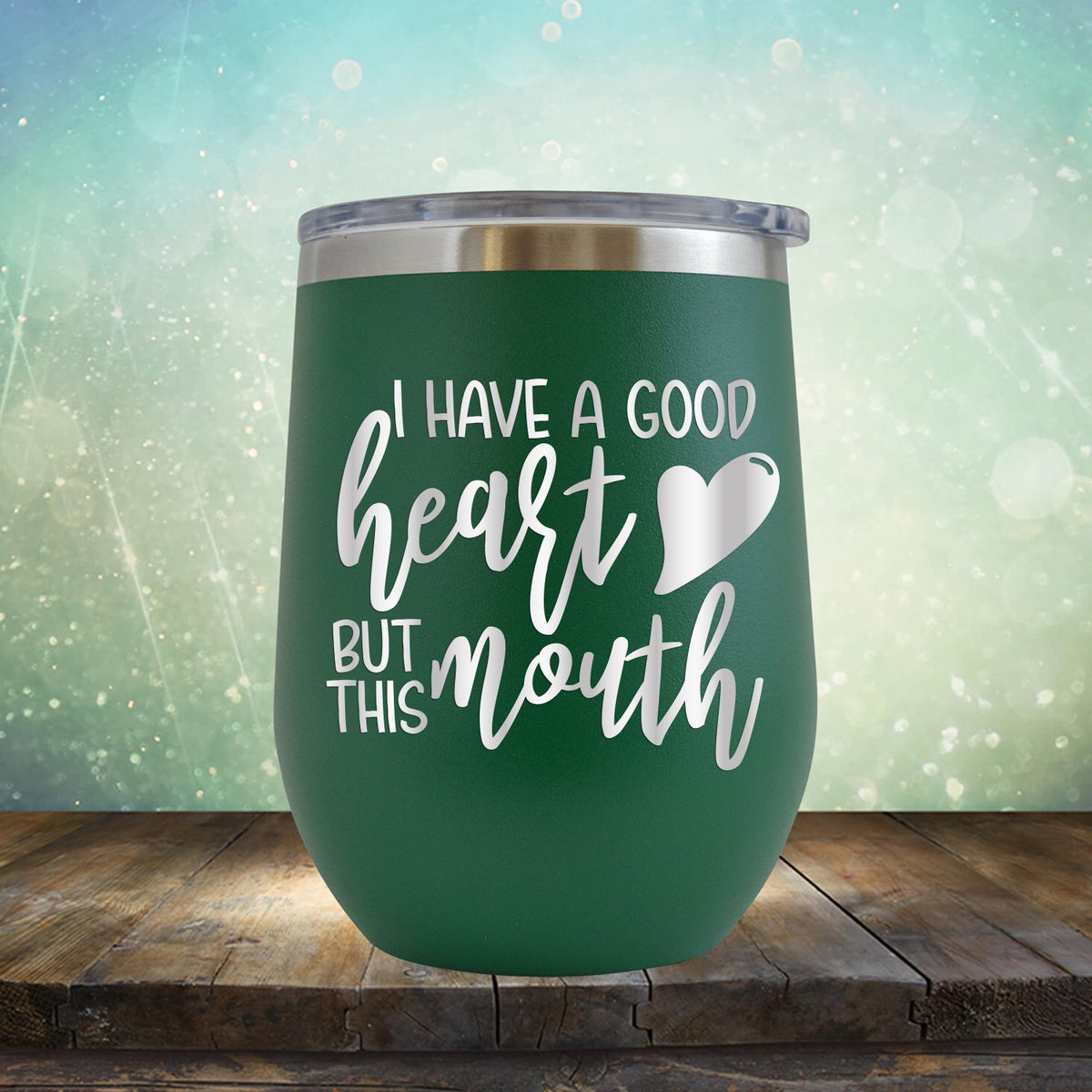 I Have A Good Heart But This Mouth - Stemless Wine Cup