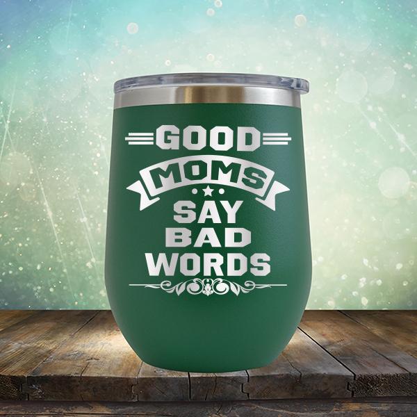 Good Moms Say Bad Words - Stemless Wine Cup