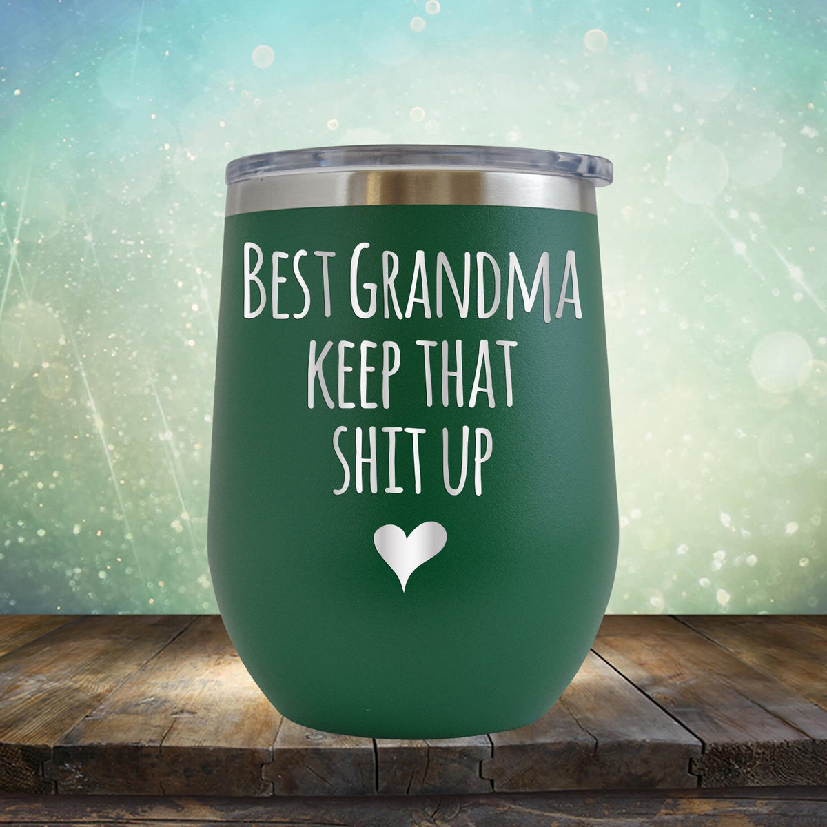 Best Grandma Keep That Shit Up - Stemless Wine Cup