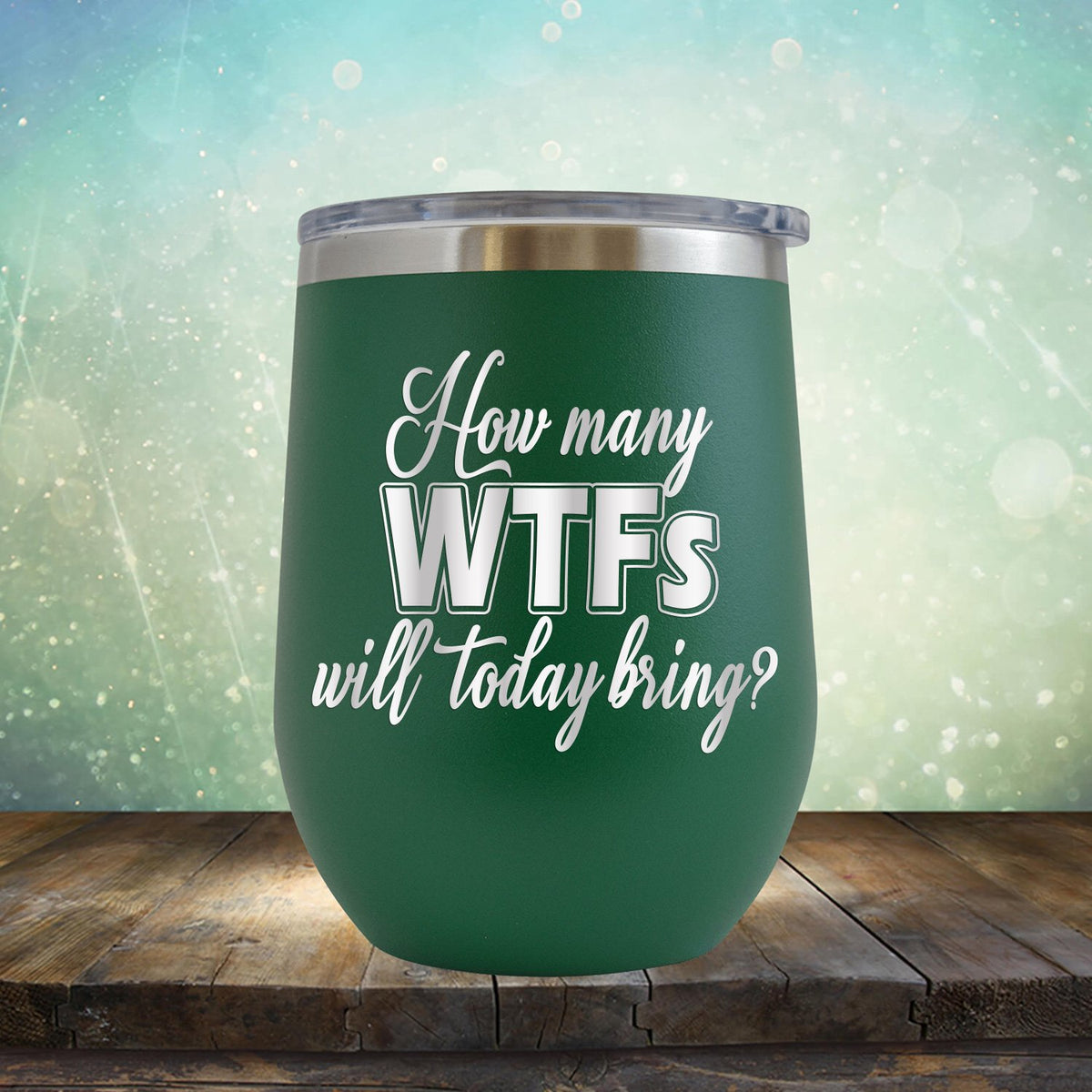 How Many WTFs Will Today Bring - Stemless Wine Cup