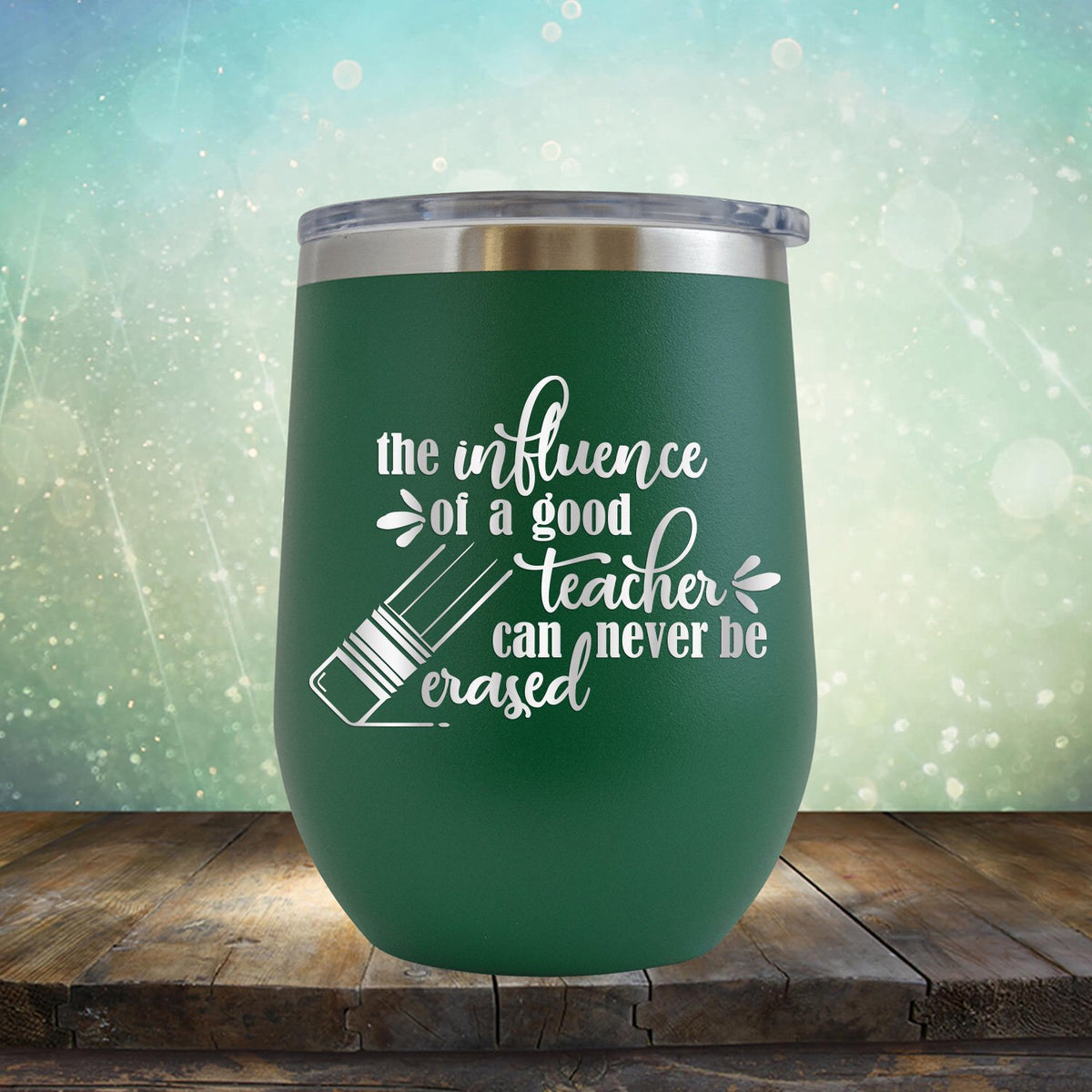The Influence of A Good Teacher Can Never Be Erased - Stemless Wine Cup