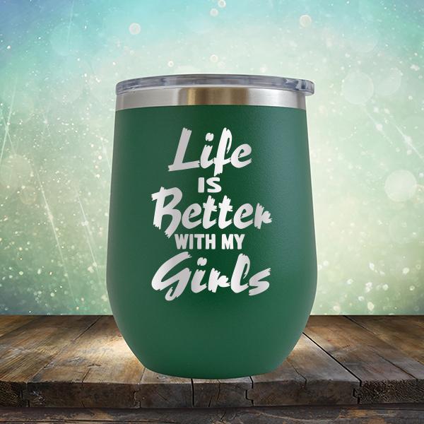 Life is Better With My Girls - Stemless Wine Cup