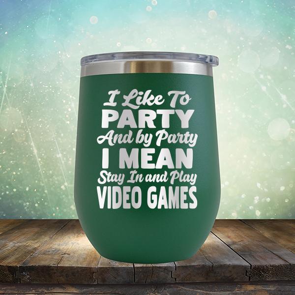 I Like To Party And By Party I Mean Stay in And Play Video Games - Stemless Wine Cup