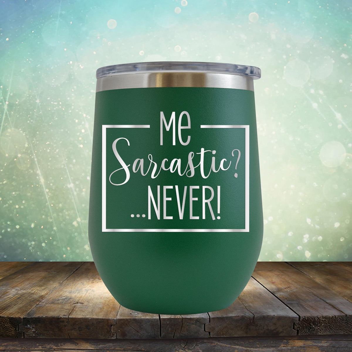 Me Sarcastic?... Never! - Stemless Wine Cup