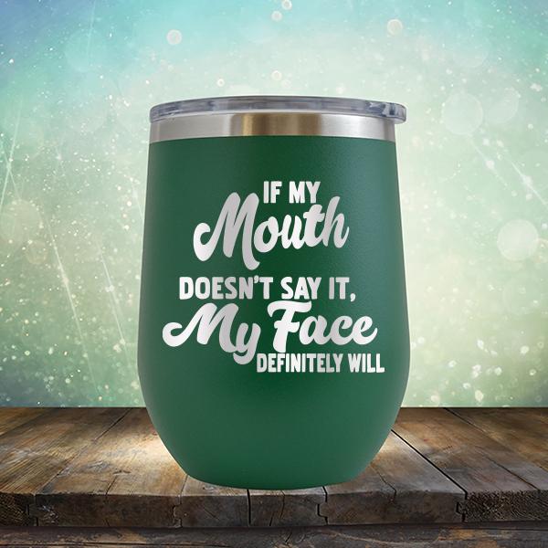 If My Mouth Doesn't Say It, My Face Definitely Will - Stemless Wine Cup