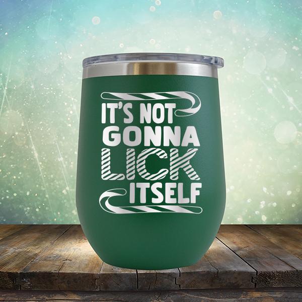 It&#39;s Not Gonna Lick Itself - Stemless Wine Cup