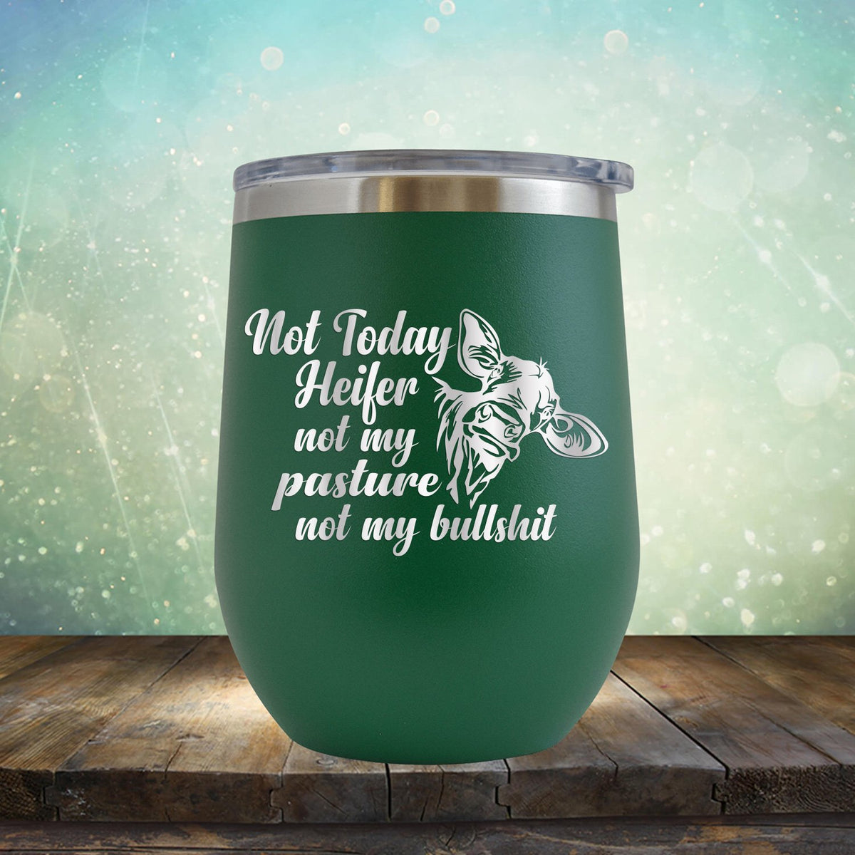 Not Today Heifer Not My Pasture Not My Bullshit - Stemless Wine Cup