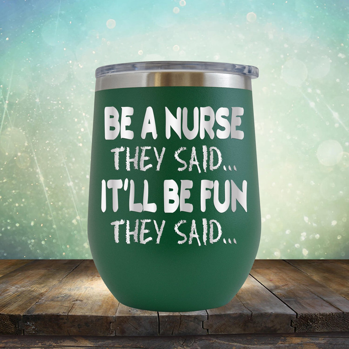 Be A Nurse They Said... It&#39;ll Be Fun They Said - Stemless Wine Cup