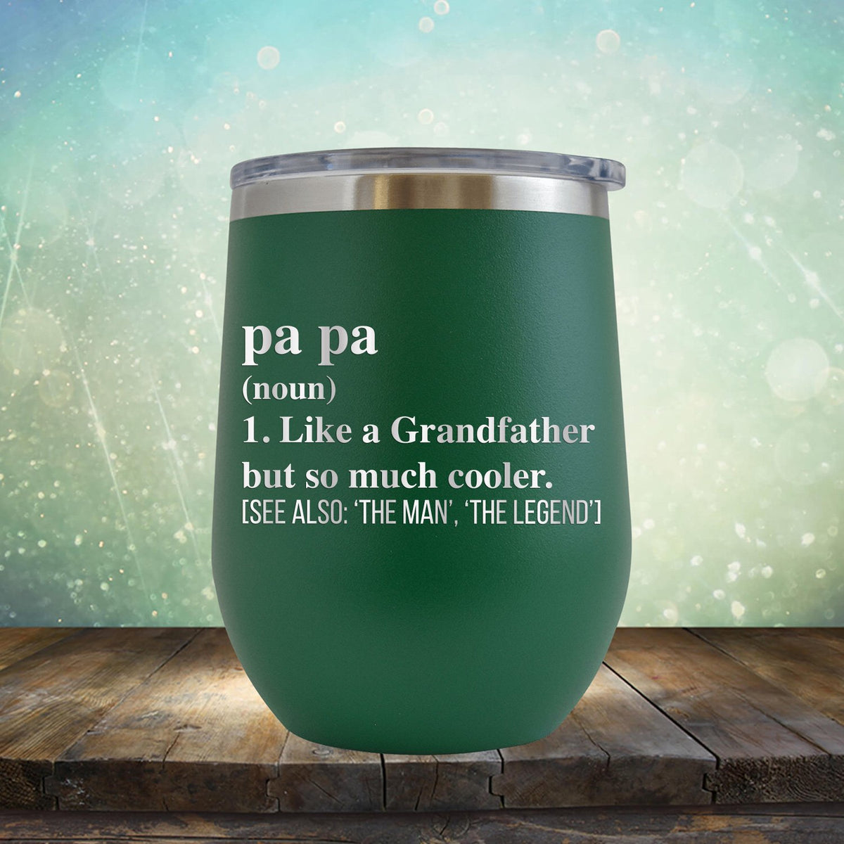 Pa Pa (Noun) 1. Like A Grandfather But So Much Cooler [See Also: &#39;The Man&#39; &#39;The Legend&#39;] - Stemless Wine Cup