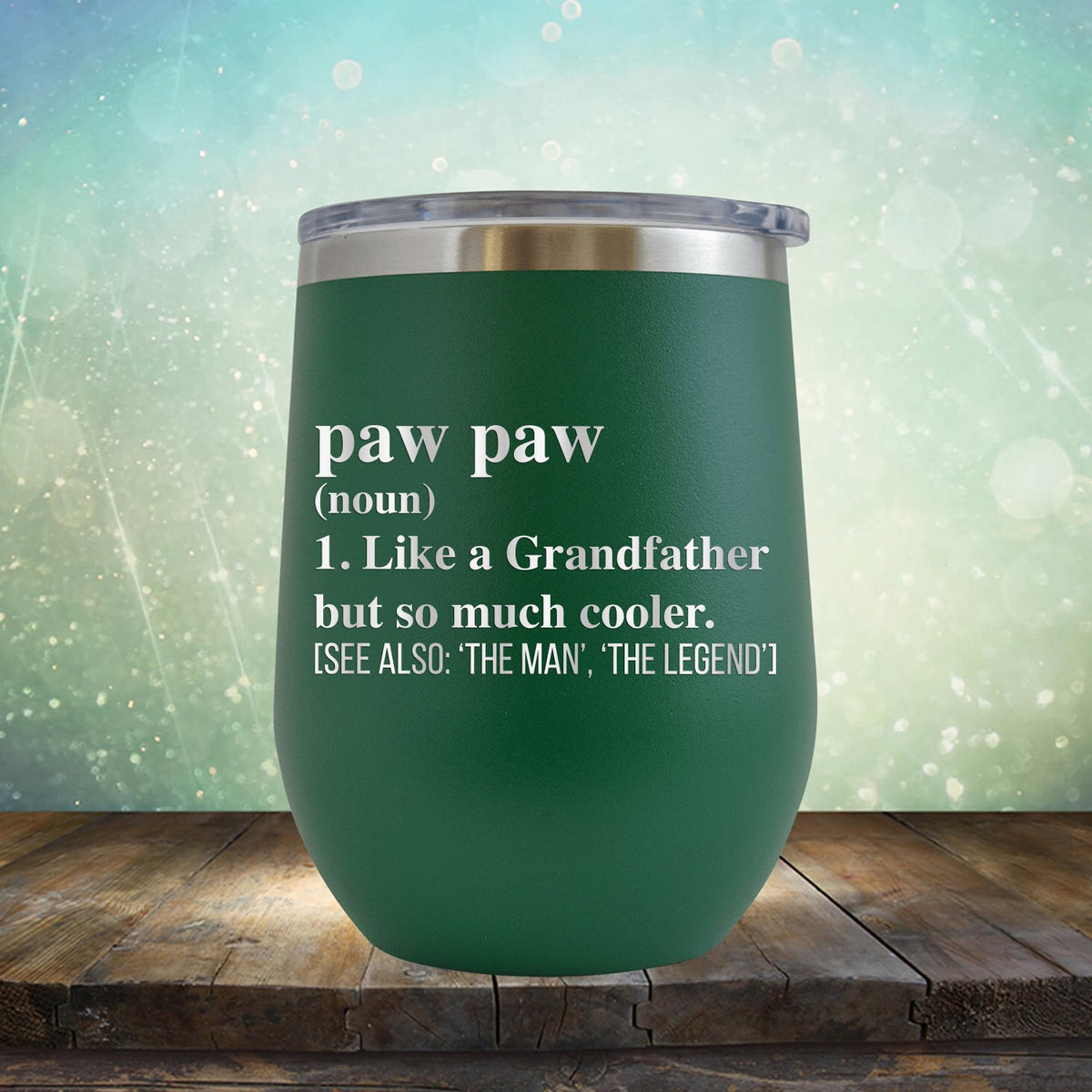 Paw Paw (Noun) 1. Like A Grandfather But So Much Cooler [See Also: &#39;The Man&#39; &#39;The Legend&#39;] - Stemless Wine Cup