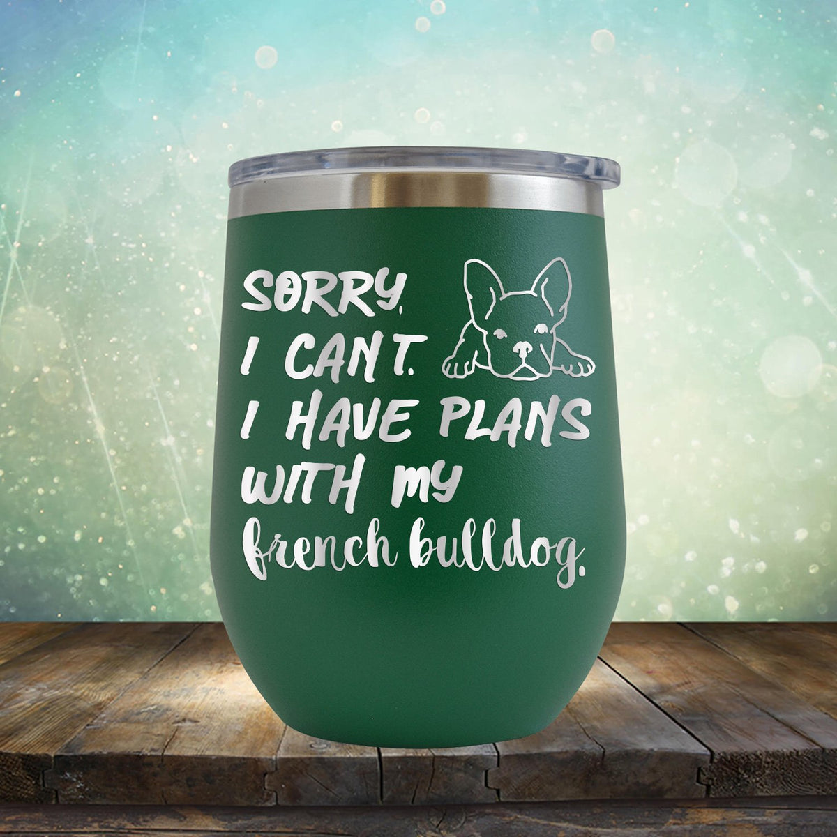 Sorry I Can&#39;t I Have Plans with My French Bulldog - Stemless Wine Cup