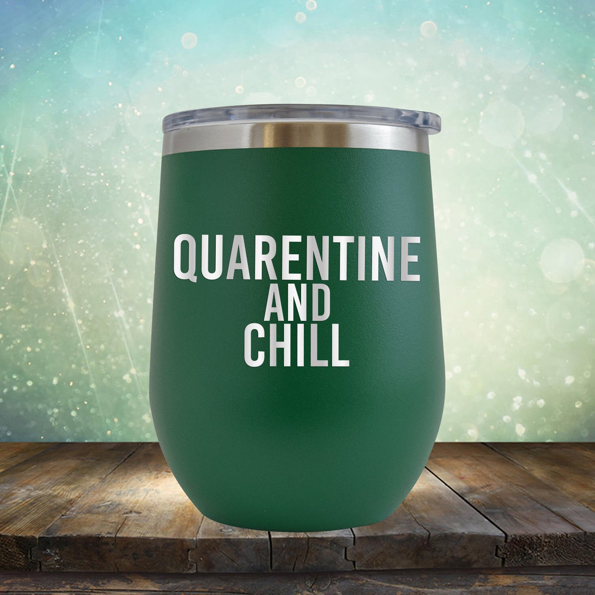 Quarantine and Chill - Stemless Wine Cup