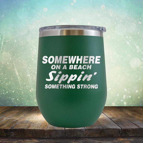 Somewhere On A Beach Sippin&#39; Something Strong - Stemless Wine Cup