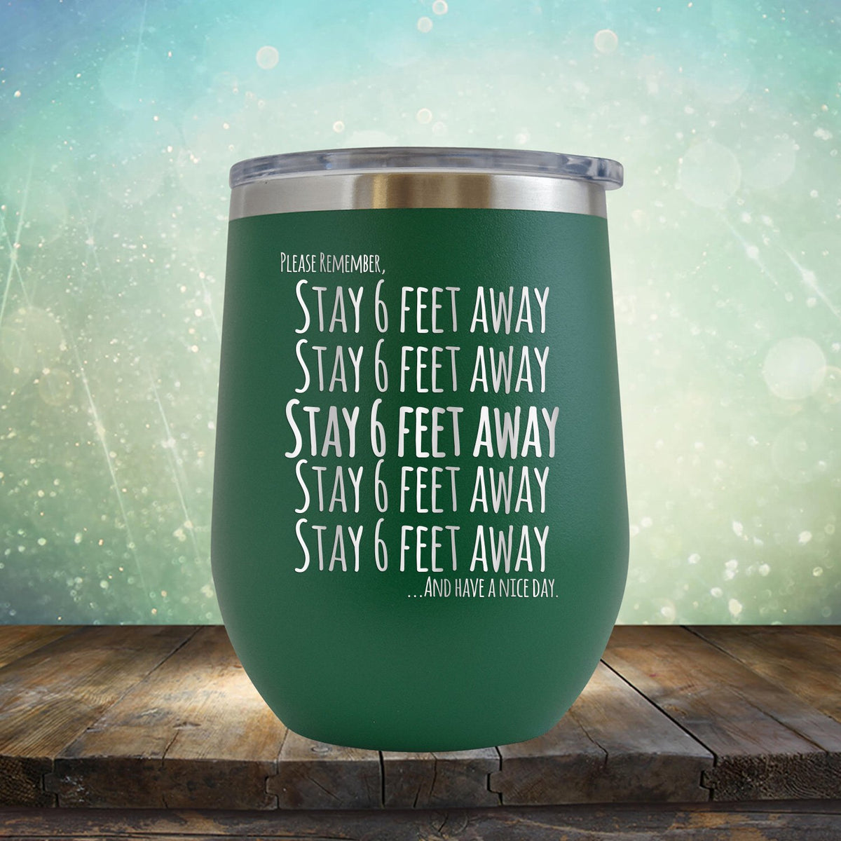 Stay 6 Feet Away and Have A Nice Day - Stemless Wine Cup