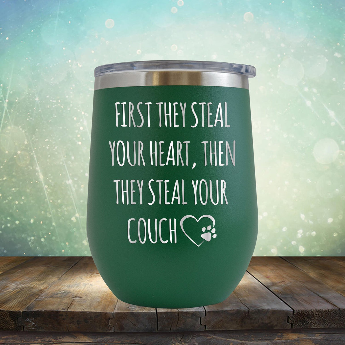First They Steal Your Heart, Then They Steal Your Couch - Wine Tumbler