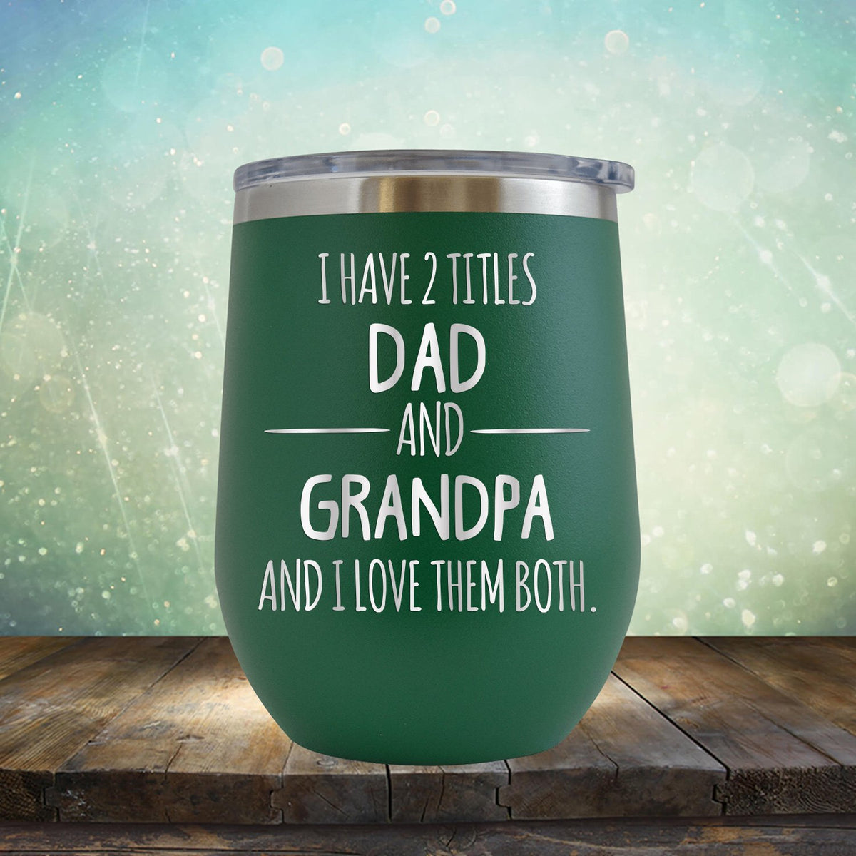 I Have 2 Titles Dad and Grandpa and I Love Them Both - Stemless Wine Cup