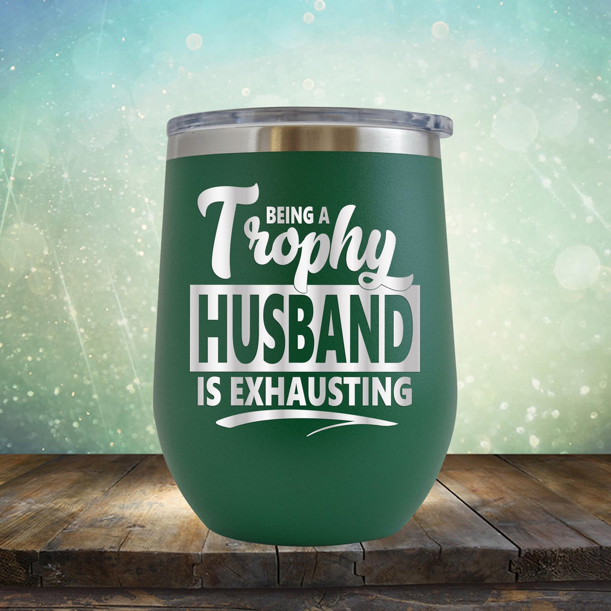 Being A Trophy Husband is Exhausting - Stemless Wine Cup