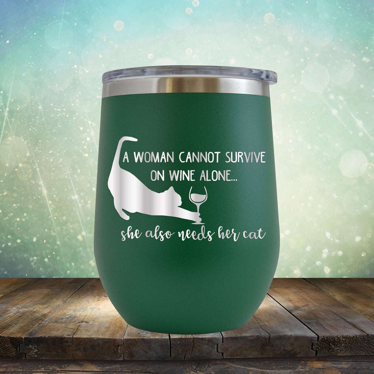 A Woman Cannot Survive on Wine Alone, She also Needs her Cat - Stemless Wine Cup